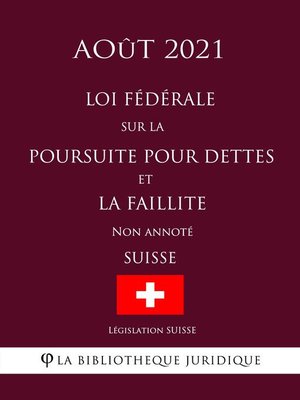 cover image of Loi fédérale sur la poursuite pour dettes et la faillite (Suisse) (Août 2021) Non annoté